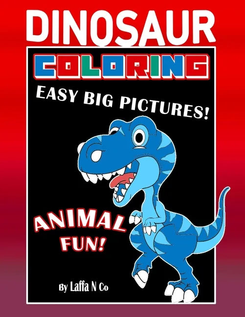 Dinosaur Coloring Easy Big Pictures Animal Fun: Hours Of Entertainment For Toddlers And Young Children - Paperback