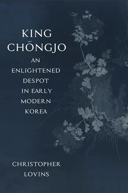 King Chǒngjo, an Enlightened Despot in Early Modern Korea - Paperback