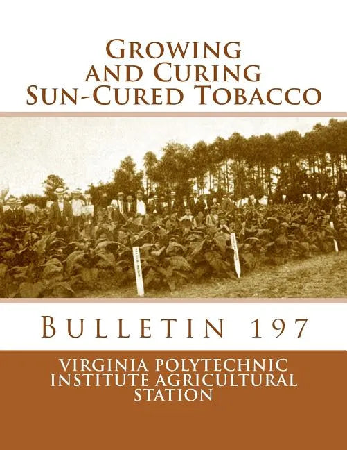 Growing and Curing Sun-Cured Tobacco: Bulletin 197 - Paperback