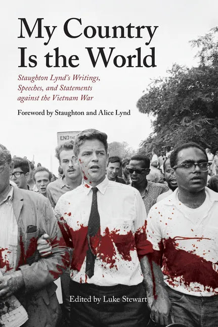 My Country Is the World: Staughton Lynd's Writings, Speeches, and Statements Against the Vietnam War - Hardcover