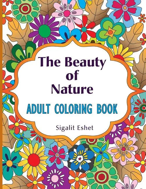 The Beauty of Nature: Adult coloring book - Paperback