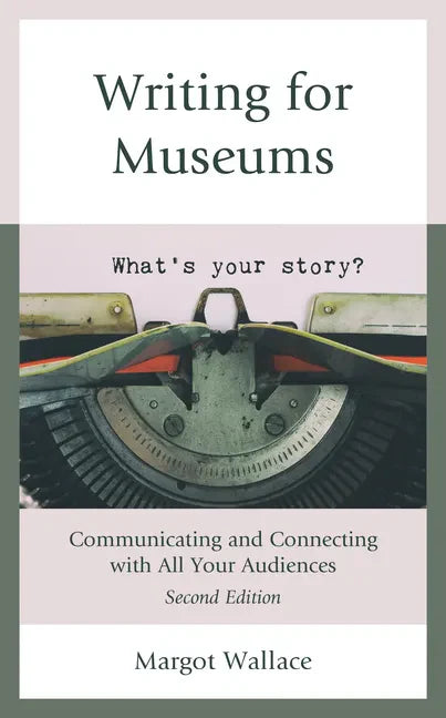 Writing for Museums: Communicating and Connecting with All Your Audiences - Hardcover