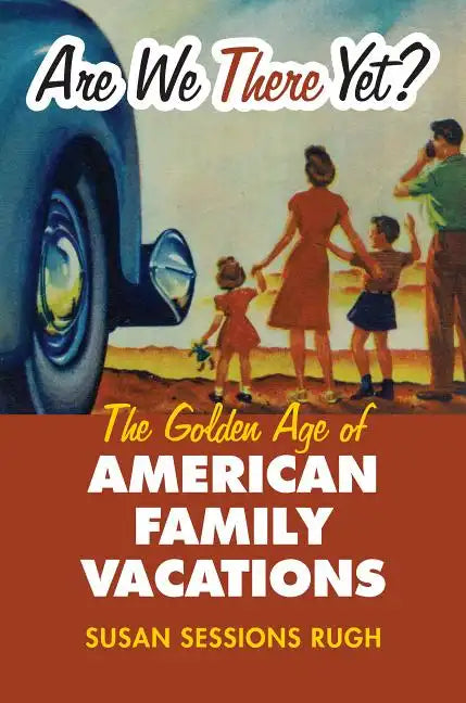 Are We There Yet?: The Golden Age of American Family Vacations - Paperback