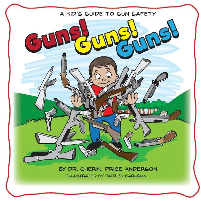 Guns! Guns! Guns!: A Kid's Guide to Gun Safety. - Paperback