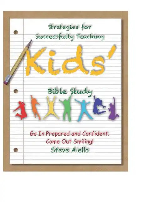 Strategies for Successfully Teaching Kids' Bible Studies: Go In Prepared and Confident; Come Out Smiling! - Paperback