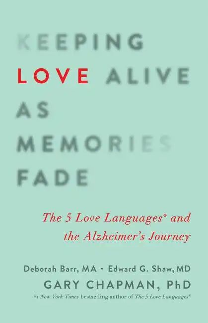Keeping Love Alive as Memories Fade: The 5 Love Languages and the Alzheimer's Journey - Paperback
