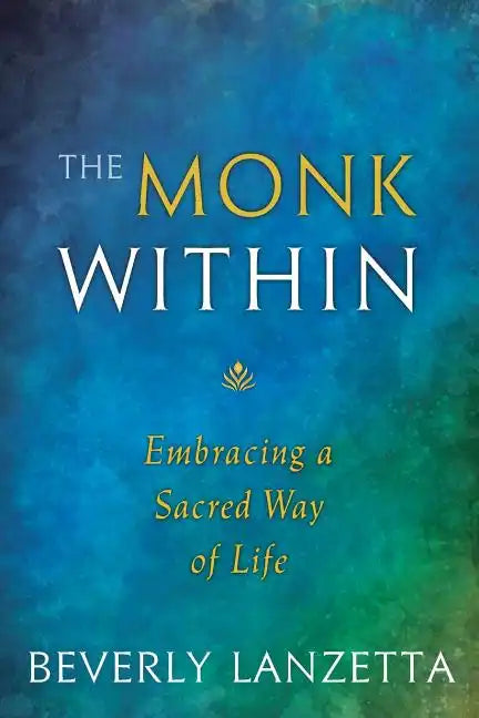 The Monk Within: Embracing a Sacred Way of Life - Paperback