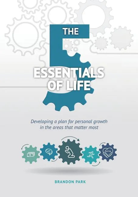 The Five Essentials of Life: Developing a Plan for Personal Growth in the Areas That Matter Most - Paperback