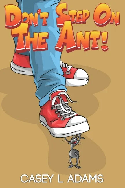 Don't Step on The Ant!: Why Insects and Bugs are important - Paperback