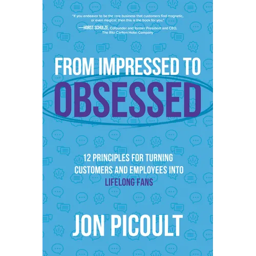 From Impressed to Obsessed: 12 Principles for Turning Customers and Employees Into Lifelong Fans - Hardcover