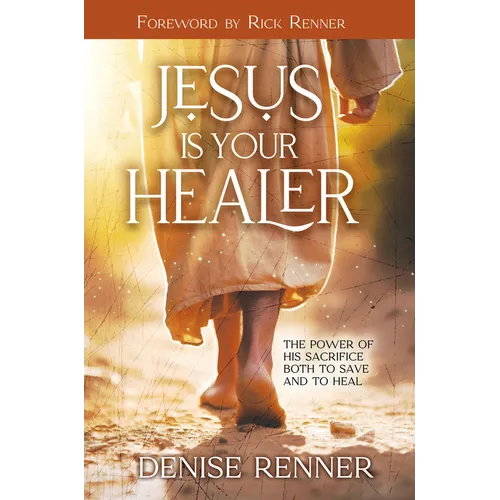 Jesus is Your Healer: The Power of His Sacrifice Both to Save and to Heal - Paperback