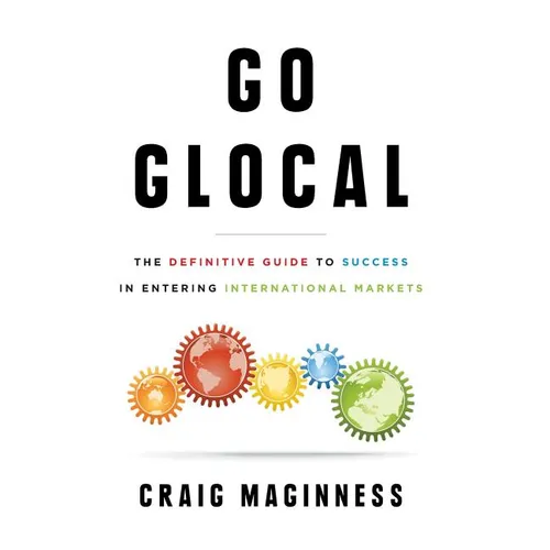 Go Glocal: The Definitive Guide to Success in Entering International Markets - Hardcover