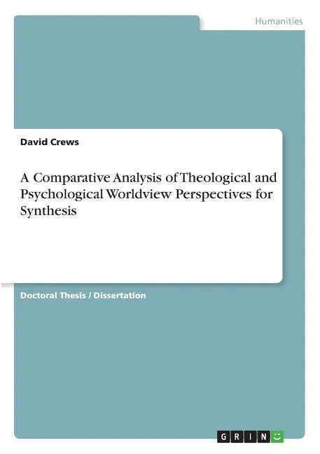 A Comparative Analysis of Theological and Psychological Worldview Perspectives for Synthesis - Paperback