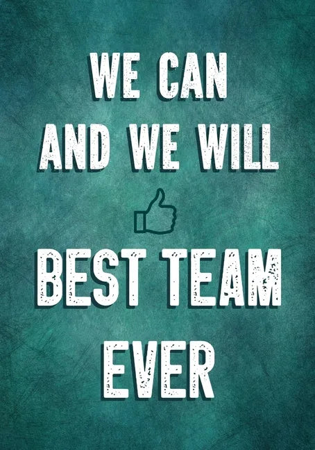 We Can and We Will - Best Team Ever: Team Motivation Gifts - Employee & Office Staff Appreciation - Inspirational Gifts for Coworkers - Paperback