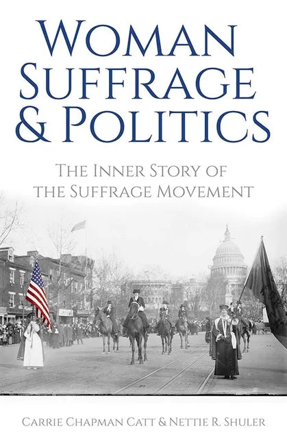 Woman Suffrage and Politics: The Inner Story of the Suffrage Movement - Paperback