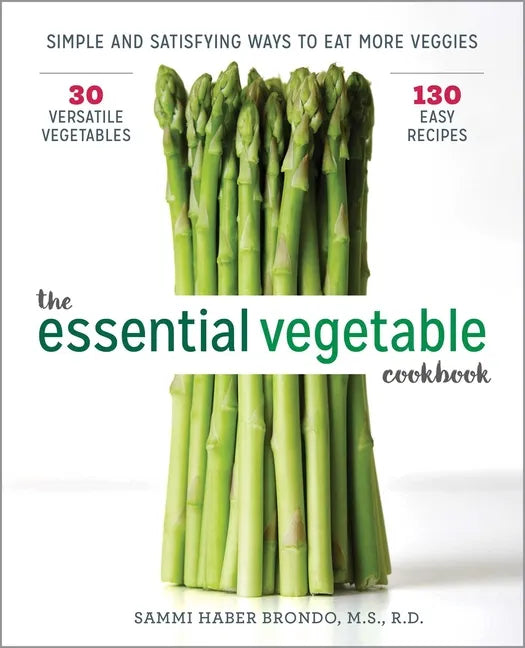 The Essential Vegetable Cookbook: Simple and Satisfying Ways to Eat More Veggies - Paperback
