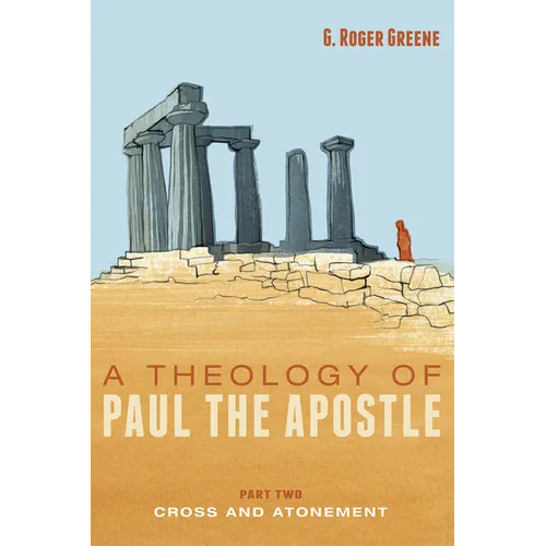 A Theology of Paul the Apostle, Part Two: Cross and Atonement - Hardcover