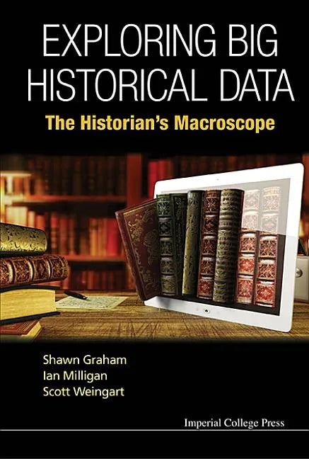 Exploring Big Historical Data: The Historian's Macroscope - Hardcover