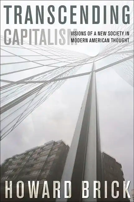 Transcending Capitalism: Visions of a New Society in Modern American Thought - Paperback