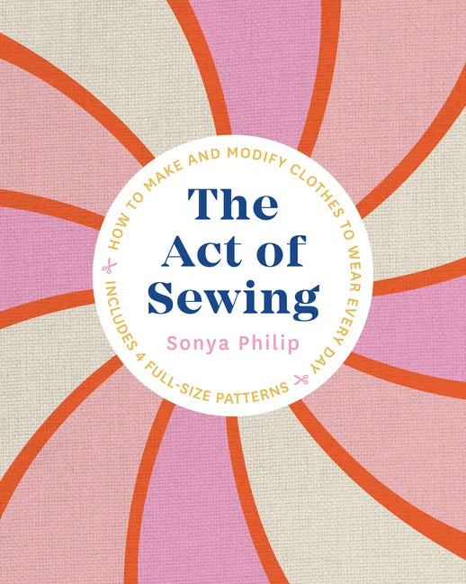 The Act of Sewing: How to Make and Modify Clothes to Wear Every Day - Paperback