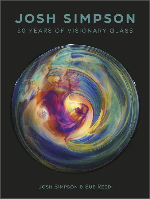 Josh Simpson: 50 Years of Visionary Glass - Hardcover