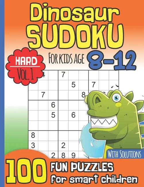 Dinosaur Sudoku for Kids Age 8-12 With Solutions: Hard Vol. 1 I 100 Fun Large Print Puzzles for Smart Children I Maths Deficiency Exercise I Dinosaur - Paperback