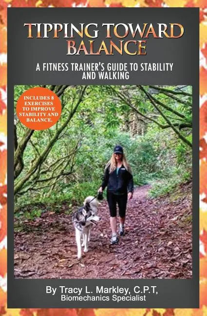 Tipping Toward Balance: A Fitness Trainer's Guide to Stability and Walking - Paperback