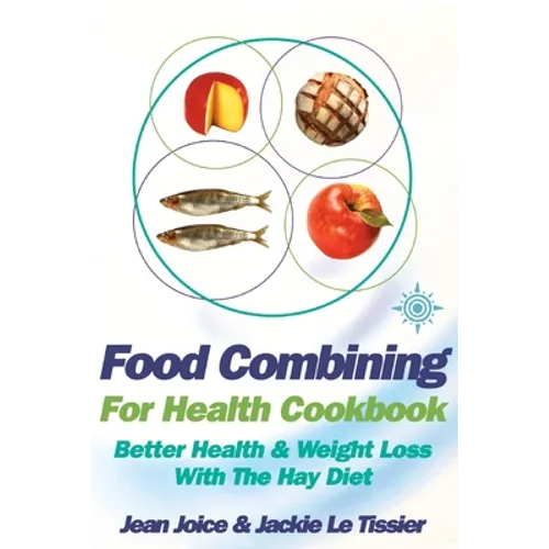 Food Combining for Health Cookbook: Better health and weight loss with the Hay Diet - Paperback