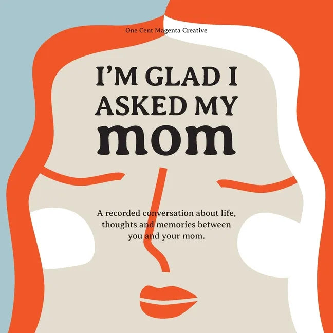 I'm Glad I Asked My Mom: A interview journal of my Moms life, thoughts and inspirations. - Paperback