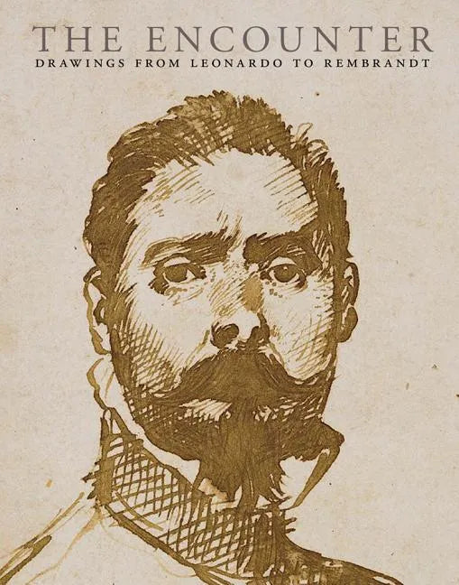 The Encounter: Drawings from Leonardo to Rembrandt - Paperback