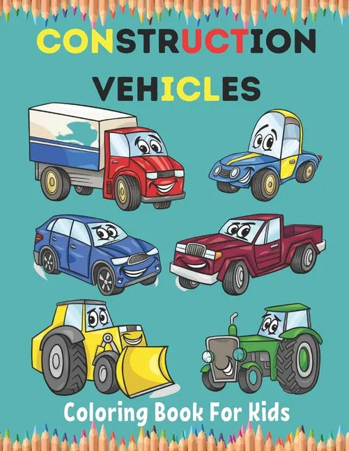 Construction Vehicles Coloring Book For Kids: Construction Vehicle Simple and Easy Colouring Book For Toddlers, Ages 2-4, 4-8, 8-12. - Paperback