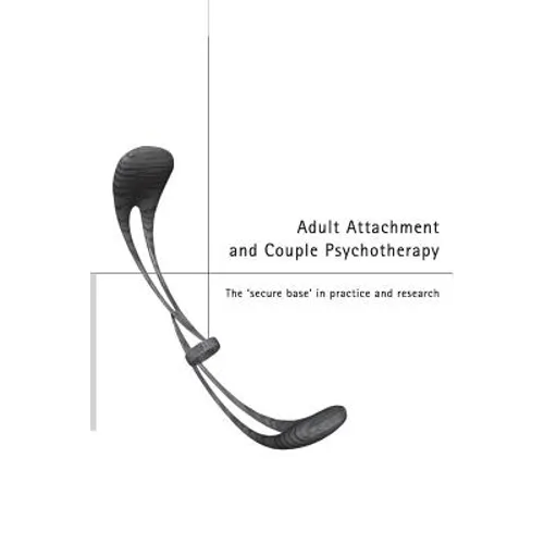 Adult Attachment and Couple Psychotherapy: The 'Secure Base' in Practice and Research - Paperback