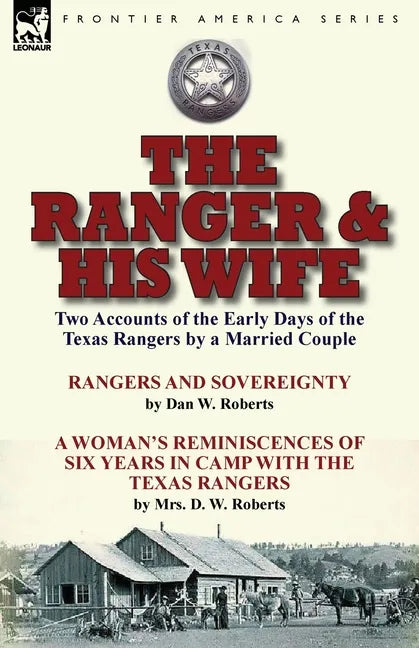 The Ranger & His Wife: Two Accounts of the Early Days of the Texas Rangers by a Married Couple-Rangers and Sovereignty by Dan W. Roberts & A Woman's R - Paperback