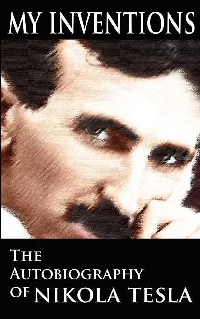 My Inventions: The Autobiography of Nikola Tesla - Hardcover