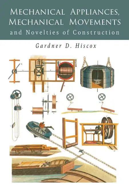 Mechanical Appliances, Mechanical Movements and Novelties of Construction - Paperback