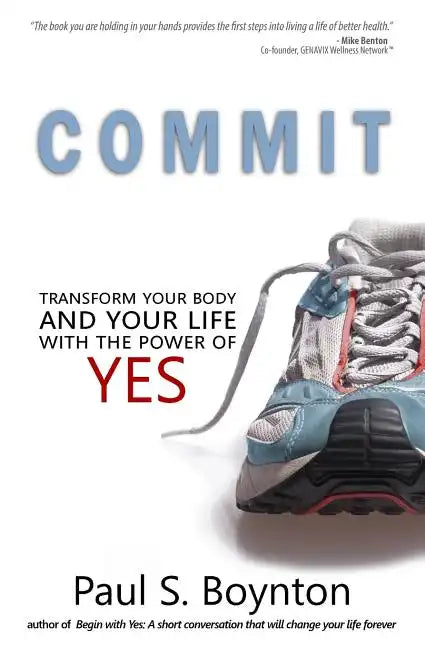 Commit: Transform Your Body and Your Life With the Power of Yes - Paperback