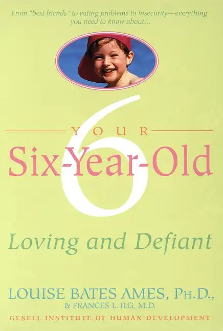 Your Six-Year-Old: Loving and Defiant - Paperback