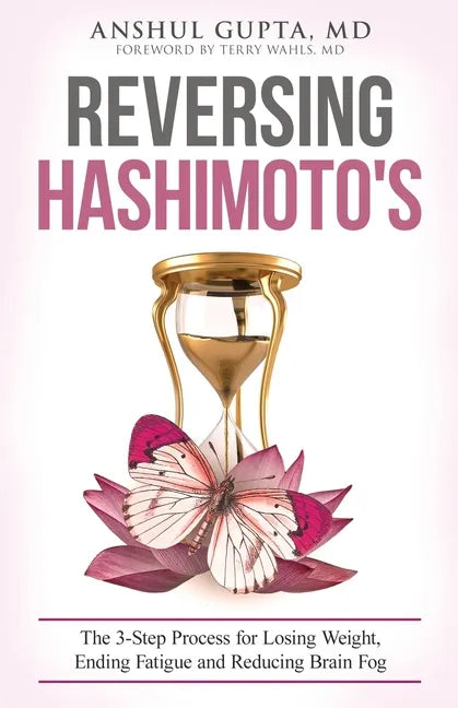 Reversing Hashimoto's: A 3-Step Process for Losing Weight, Ending Fatigue and Reducing Brain Fog - Paperback