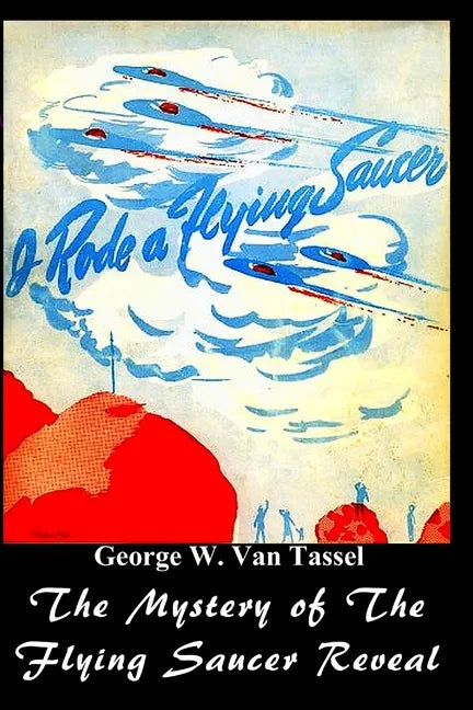 I Rode a Flying Saucer.: The Mystery of The Flying Saucers Revealed - Paperback