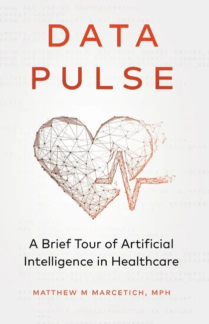 Data Pulse: A Brief Tour of Artificial Intelligence in Healthcare - Paperback