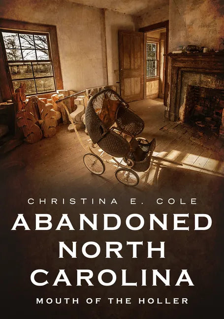 Abandoned North Carolina: At the Mouth of the Holler - Paperback