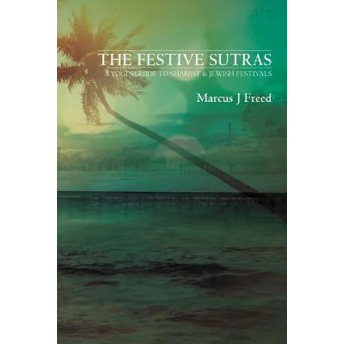 The Festive Sutras: A Yogi's Guide to Shabbat & Jewish Festivals - Paperback