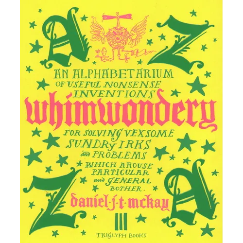 Whimwondery: An Alphabetarium of Useful Nonsense Inventions - Hardcover