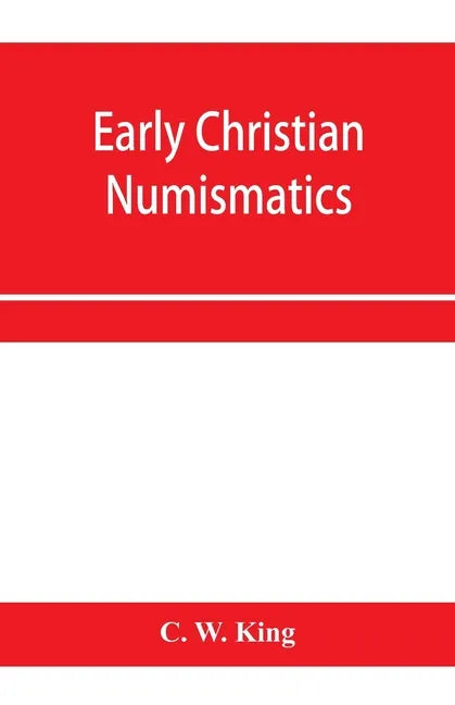 Early Christian numismatics, and other antiquarian tracts - Paperback