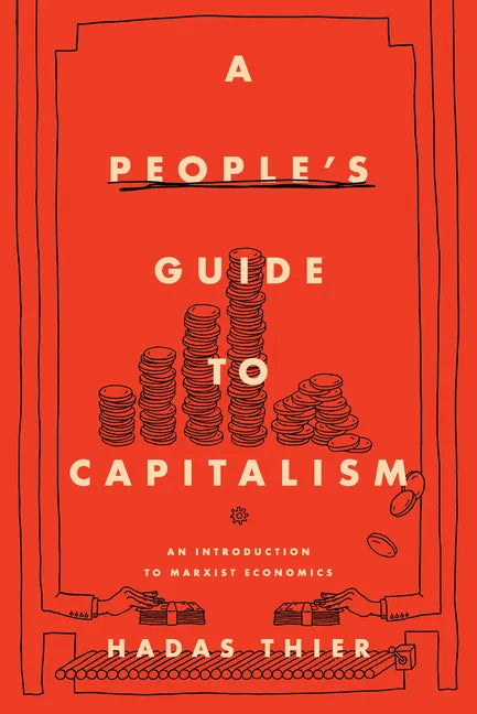 A People's Guide to Capitalism: An Introduction to Marxist Economics - Hardcover