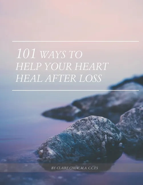 101 Ways to Help Your Heart Heal After Loss - Paperback