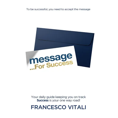 Message For Success: Your daily guide keeping you on track. Success is your one way road! - Hardcover