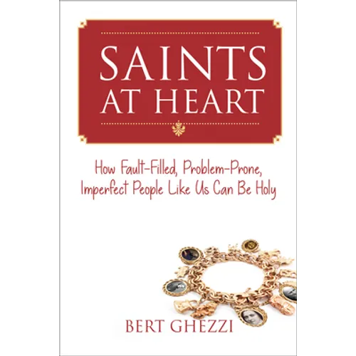 Saints at Heart: How Fault-Filled, Problem-Prone, Imperfect People Like Us Can Be Holy - Paperback