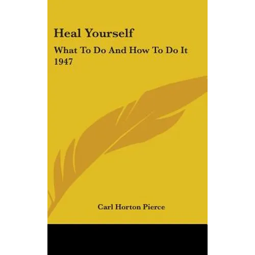 Heal Yourself: What to Do and How to Do It 1947 - Hardcover