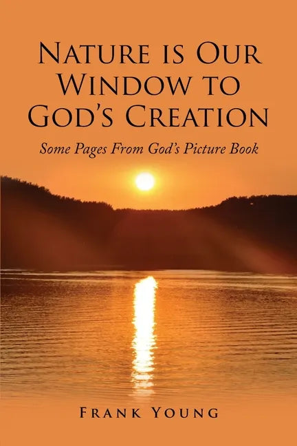 Nature is Our Window to God's Creation: Some Pages From God's Picture Book - Paperback